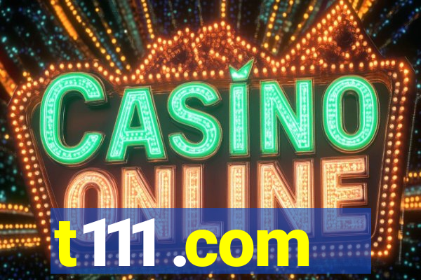 t111 .com